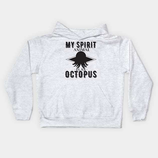 My Spirit Animal is an Octopus Kids Hoodie by shopbudgets